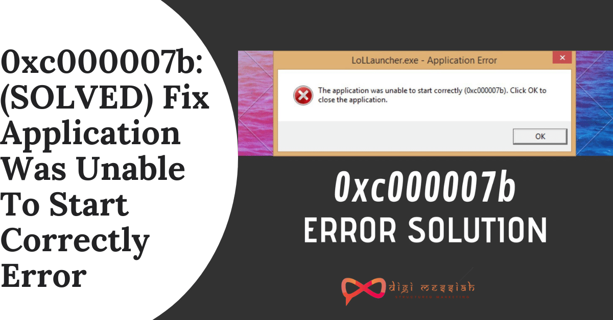 0xc000007b_ (SOLVED) Fix Application Was Unable To Start Correctly Error