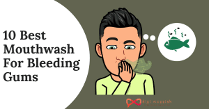 10 Best Mouthwash For Bleeding Gums