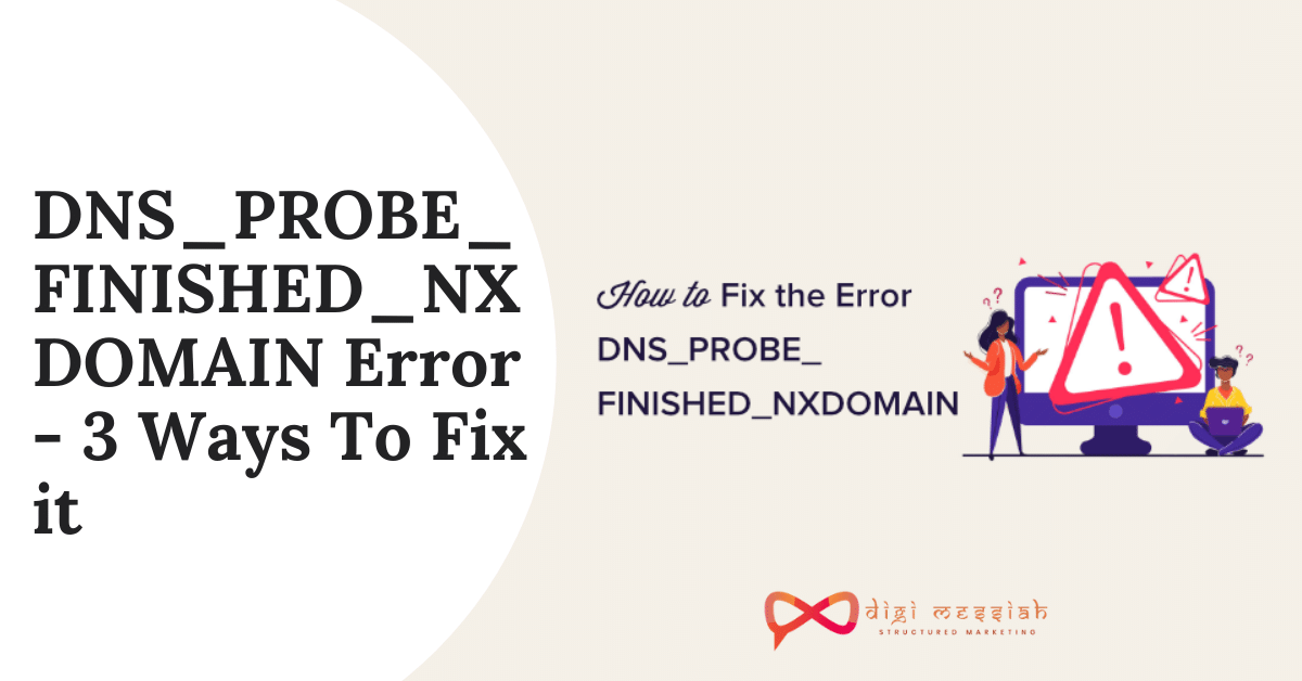 DNS_PROBE_FINISHED_NXDOMAIN Error - 3 Ways To Fix it