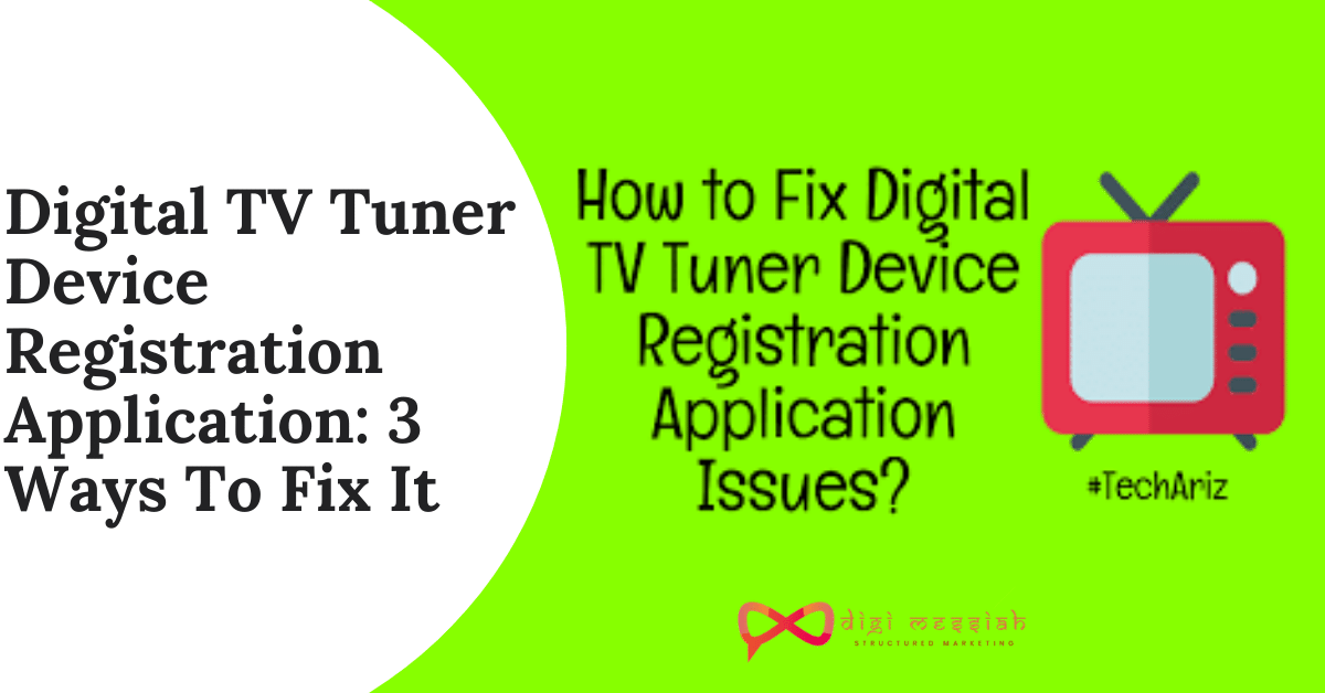 Digital TV Tuner Device Registration Application 3 Ways To Fix It