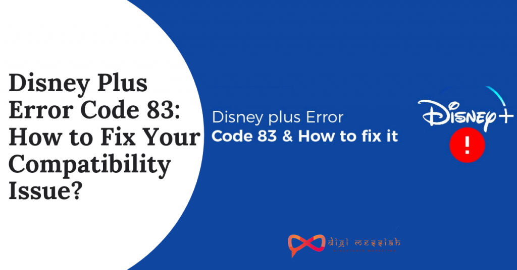 Disney Plus Error Code 83 How to Fix Your Compatibility Issue
