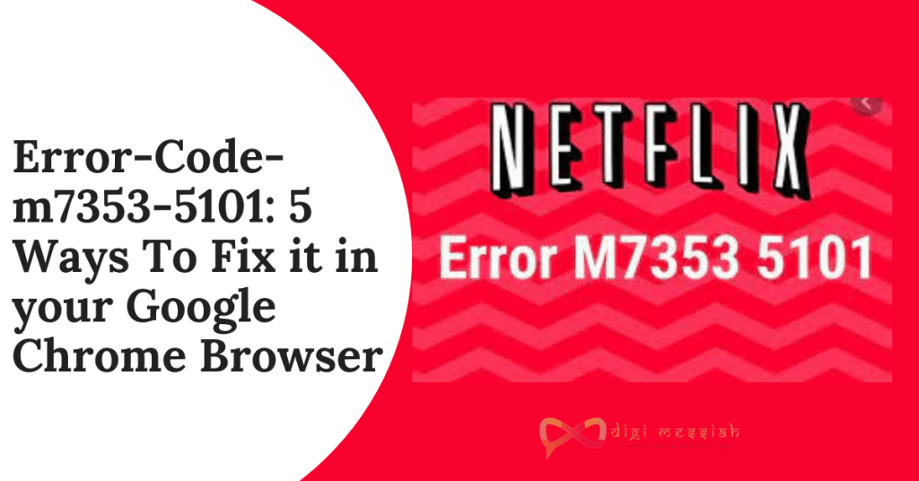 Error-Code-m7353-5101 5 Ways To Fix it in your Google Chrome Browser