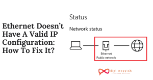 Ethernet Doesn’t Have A Valid IP Configuration_ How To Fix It_