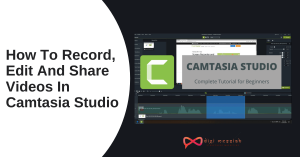 How To Record, Edit And Share Videos In Camtasia Studio
