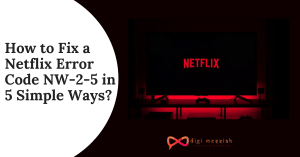 How to Fix a Netflix Error Code NW-2-5 in 5 Simple Ways