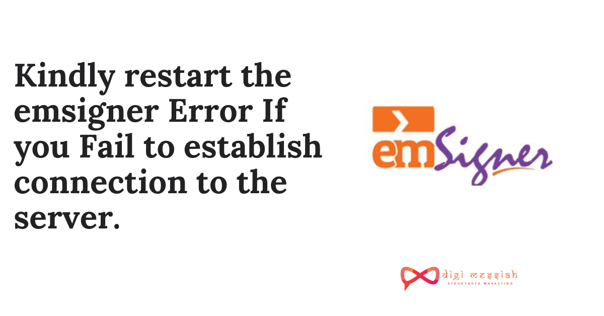 Kindly restart the emsigner Error If you Fail to establish connection to the server.