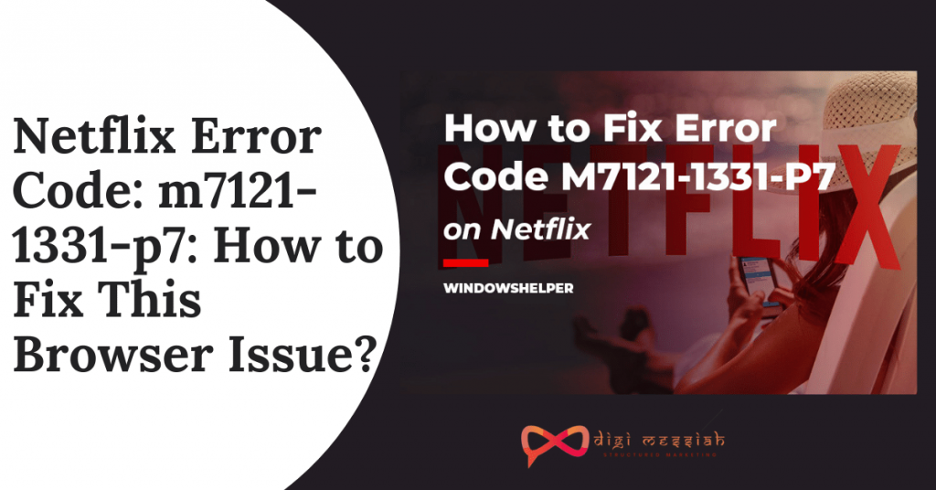 Netflix Error Code m7121-1331-p7 How to Fix This Browser Issue
