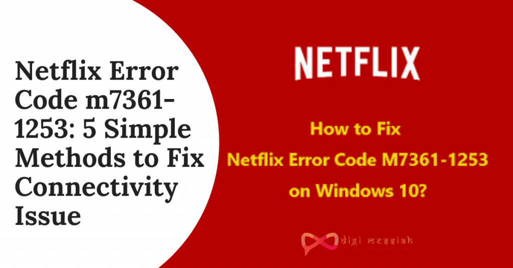 Netflix Error Code m7361-1253 5 Simple Methods to Fix Connectivity Issue