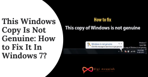 This Windows Copy Is Not Genuine How to Fix It In Windows 7
